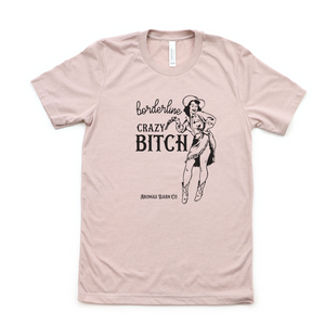 Borderline Crazy Bitch Tee